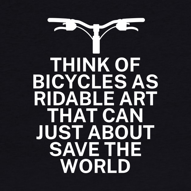 Think of bicycles as ridable art that can just about save the world by maxcode